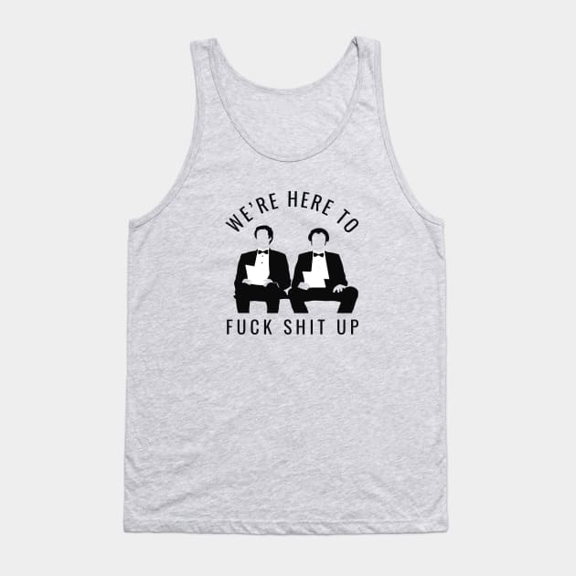 We're here to fuck shit up Tank Top by BodinStreet